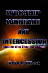 Worship, Warfare and Intercession Before the Throne of God by Robert Misst