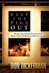 Keep The Pigs Out: Slam the Door on Satan and Keep Your Spiritual House Clean by Don Dickerman