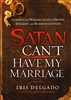 Satan You Cant Have My Marriage by Iris Delgado