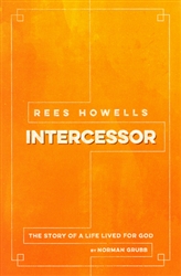 Rees Howells Intercessor by Norman Grubb