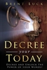 Decree Your Today by Brent Luck