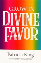 Grow in Divine Favor by Patricia King