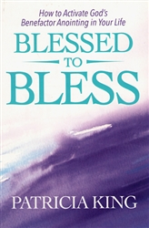 Blessed to Bless by Patricia King