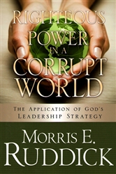 Righteous Power in a Corrupt World by Morris Ruddick