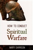 How to Conduct Spiritual Warfare by Mary Garrison