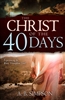 Christ of the 40 Days by A B Simpson