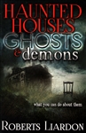 Haunted Houses, Ghosts, and Demons by Roberts Liardon