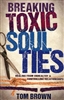 Breaking Toxic Soul Ties by Tom Brown