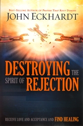 Destroying the Spirit of Rejection by John Eckhardt