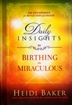 Daily Insights to Birthing the Miraculous by Heidi Baker
