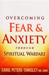 Overcoming Fear & Anxiety Through Spiritual Warfare by Carol Peters-Tanksley