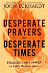 Desperate Prayers for Desperate Times by John Eckhardt