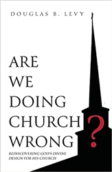 Are We Doing Church Wrong? by Doug Levy
