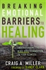 Breaking Emotional Barriers by Craig Miller