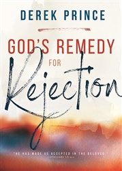 God's Remedy for Rejection by Derek Prince