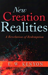 New Creation Realities by E. W. Kenyon