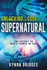 Unlocking the Code of the Supernatural by Kynan Bridges