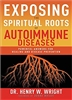 Exposing the Spiritual Roots of Autoimmune Diseases by Henry Wright