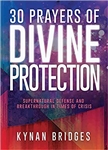 30 Prayers of Divine Protection by Kynan Bridges