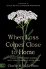 When Loss Comes Close to Home by Charlie and Jill LeBlanc