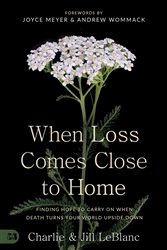 When Loss Comes Close to Home by Charlie and Jill LeBlanc