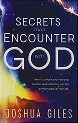 Secrets to an Encounter with God by Joshua Giles