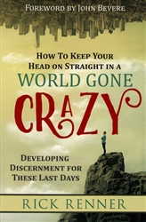 How to Keep Your Head on Straight in a World Gone Crazy by Rick Renner