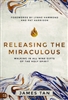 Releasing the Miraculous by James Tan