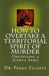 How to Overtake a Territorial Spirit of Murder by Peggy Elliott