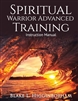 Spiritual Warrior Advanced Training Instruction Manual by Blake Higginbotham