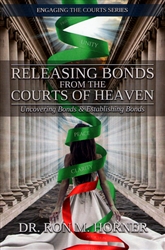 Releasing Bonds from the Courts of Heaven by Ron Horner