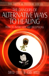 Dangers Of Alternative Ways of Healing by David Cross and John Berry