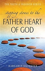 Stepping Stones to the Father Heart of God by Margaret Silvester