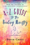 A-Z Guide to the Healing Ministry by David Cross