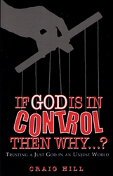 If God is In Control Then Why...? by Craig Hill