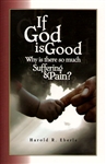 If God is Good Why is There So Much Suffering & Pain? by Harold Eberle