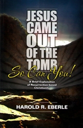 Jesus Came Out of the Tomb So Can You by Harold Eberle