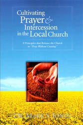 Cultivating Prayer and Intercession in the Local Church by Mark Jones