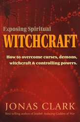 Exposing Spiritual Witchcraft by Jonas Clark