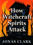 How Witchcraft Spirits Attack by Jonas Clark