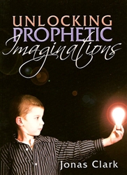 Unlocking Prophetic Imaginations by Jonas Clark