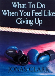 What to Do When You Feel Like Giving Up by Jonas Clark