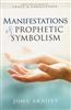 Manifestations and Prophetic Symbolism by John Arnott