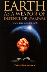 Earth as a Weapon of Defense or Warfare by Uzor Ndekwu