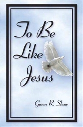 To Be Like Jesus by Gwen Shaw