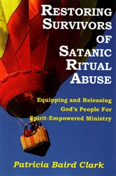 Restoring Survivors of Satanic Ritual Abuse by Patricia Baird Clark