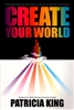 Create Your World by Patricia King