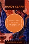 Healing is in the Atonement / Power of the Lord's Supper by Randy Clark