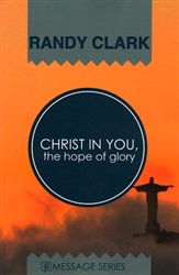 Christ In You the Hope of Glory by Randy Clark