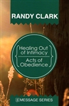 Healing Out of Intimacy / Acts of Obedience by Randy Clark